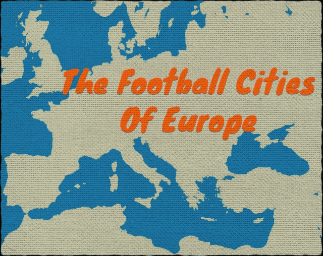 The Football Cities Of Europe